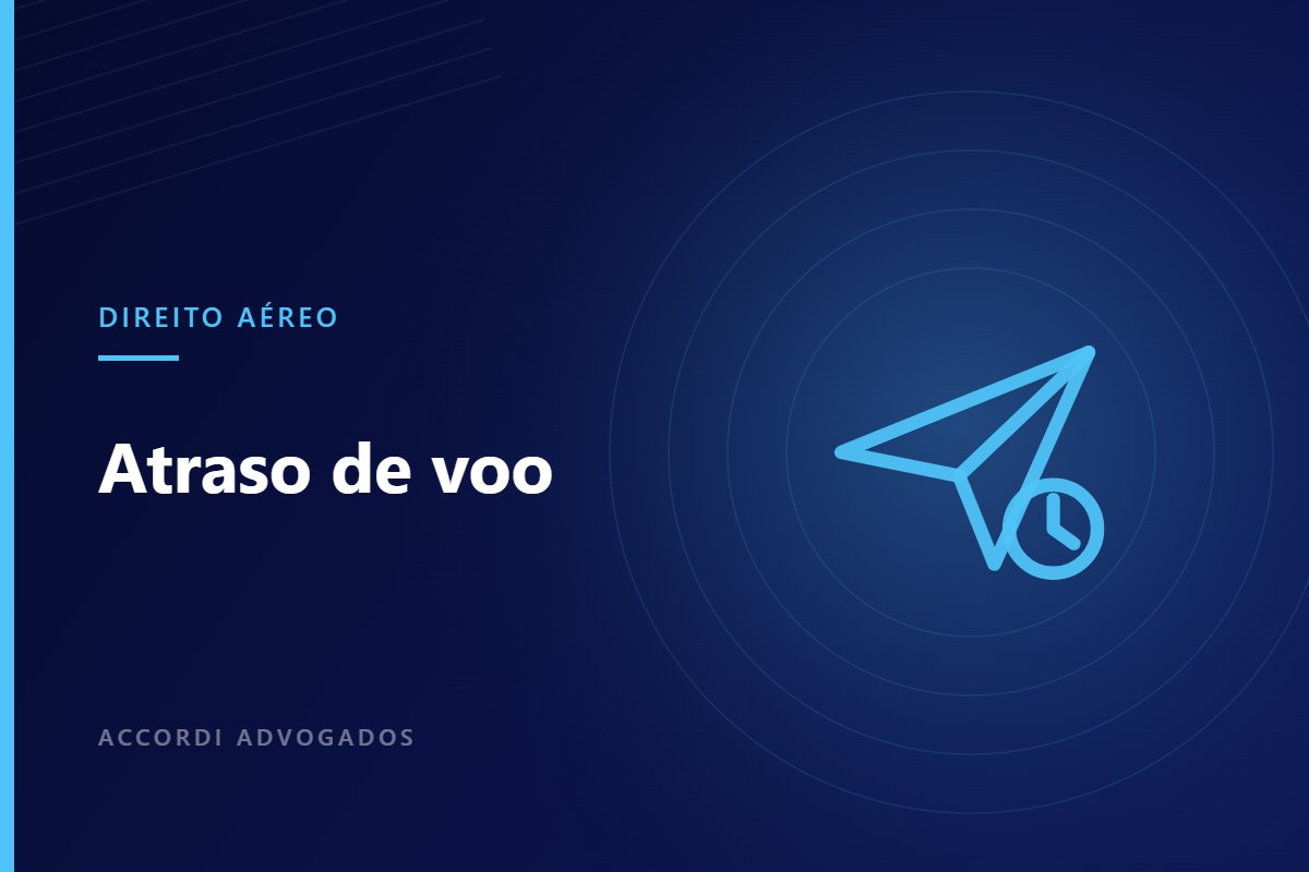 Atraso de voo superior a quatro horas: o que exigir da companhia — Accordi Advogados
