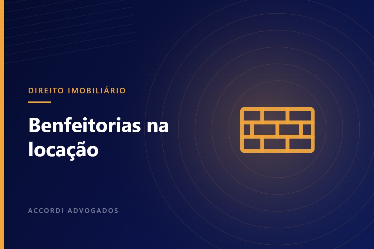 Benfeitorias em locação comercial: o que decidiu o STJ — Accordi Advogados