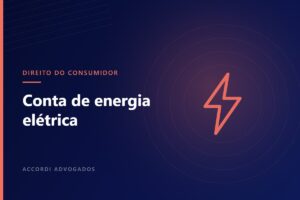 Problemas com a concessionária de energia elétrica: o que é possível questionar — Accordi Advogados