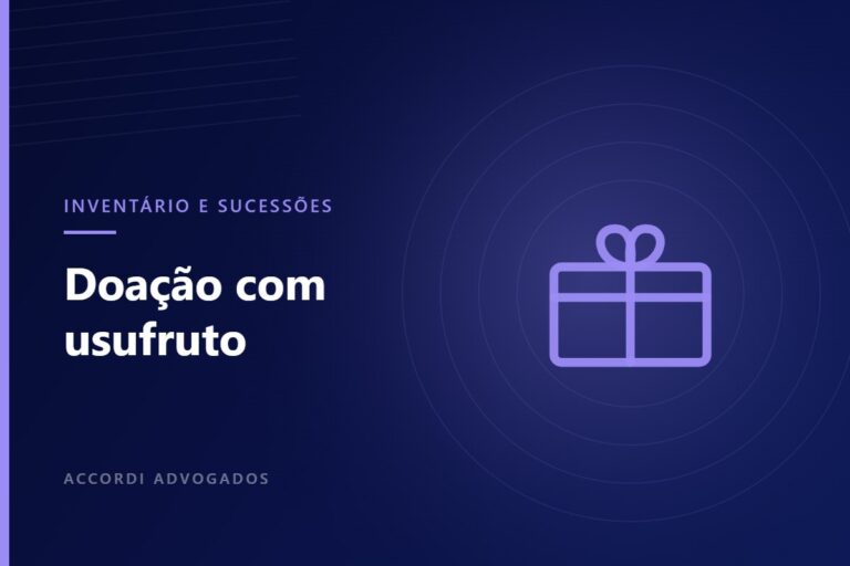 Doação com reserva de usufruto: como funciona no planejamento sucessório — Accordi Advogados