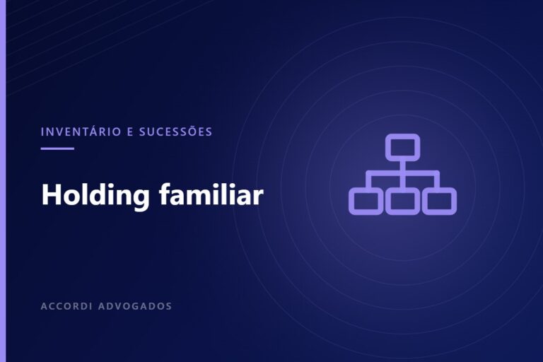 Holding familiar: o que é e quando realmente faz sentido — Accordi Advogados