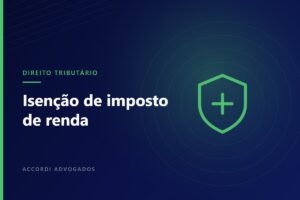 Isenção de imposto de renda para portadores de doença grave — Accordi Advogados