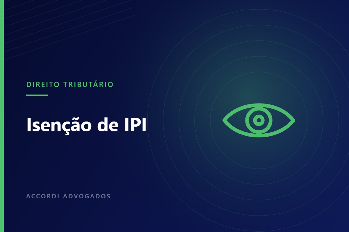 Isenção de IPI na compra de veículo por pessoa com visão monocular — Accordi Advogados