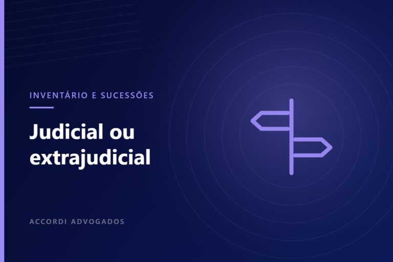 Inventário judicial ou extrajudicial: como escolher o caminho — Accordi Advogados
