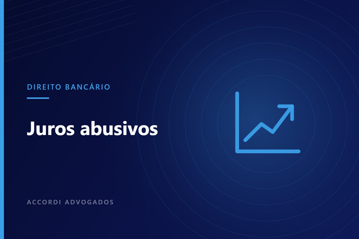 Juros abusivos em contrato bancário: como identificar e o que fazer — Accordi Advogados