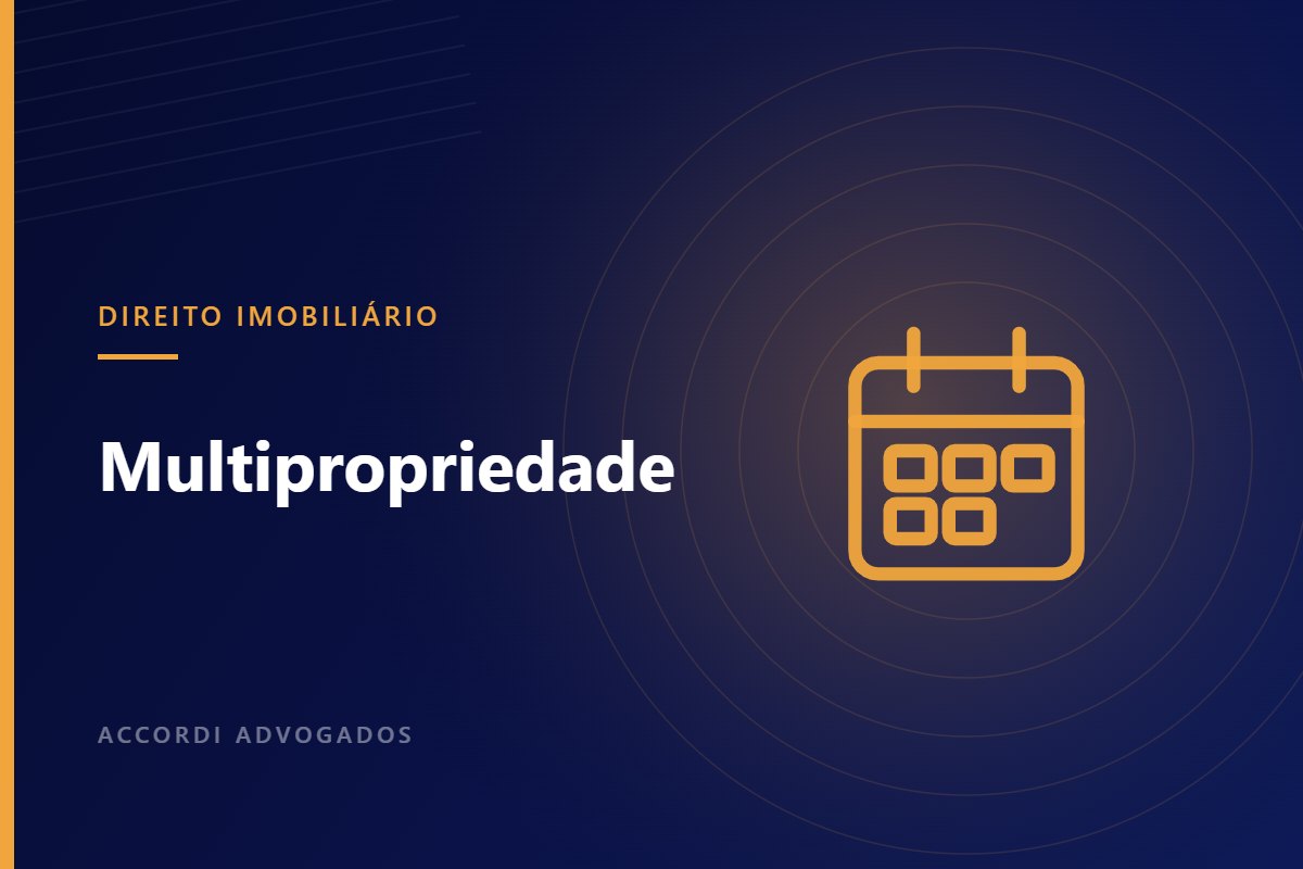 Multipropriedade e time share: cuidados antes de comprar uma cota — Accordi Advogados