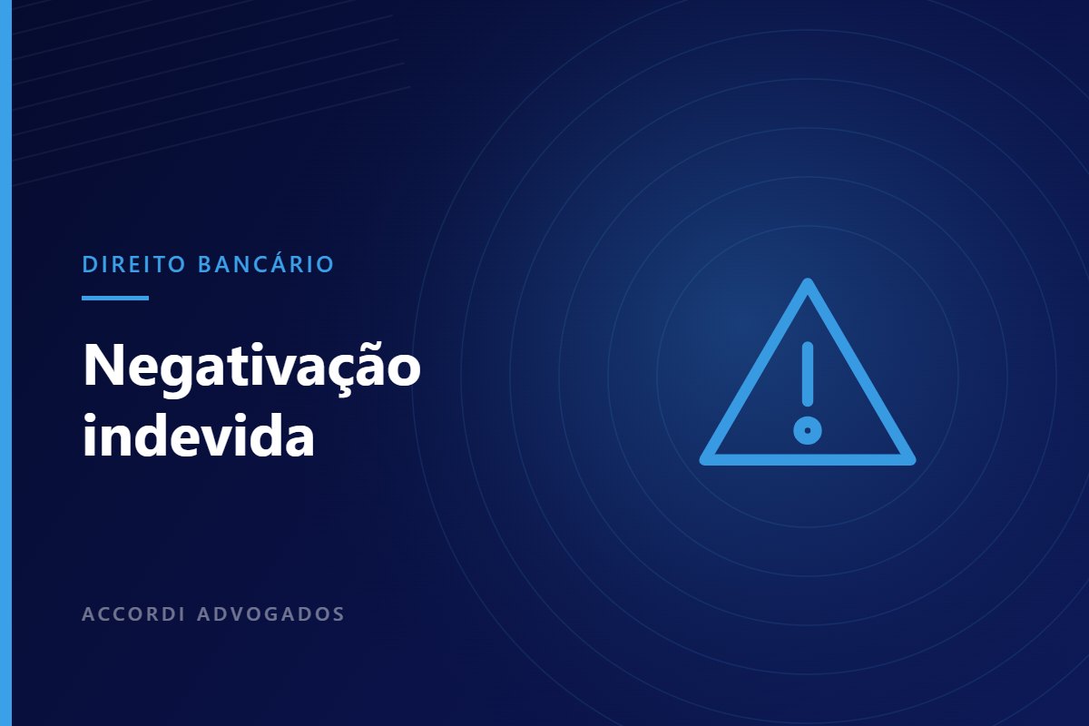 Negativação indevida: quando o nome não podia ter sido incluído no SPC ou Serasa — Accordi Advogados