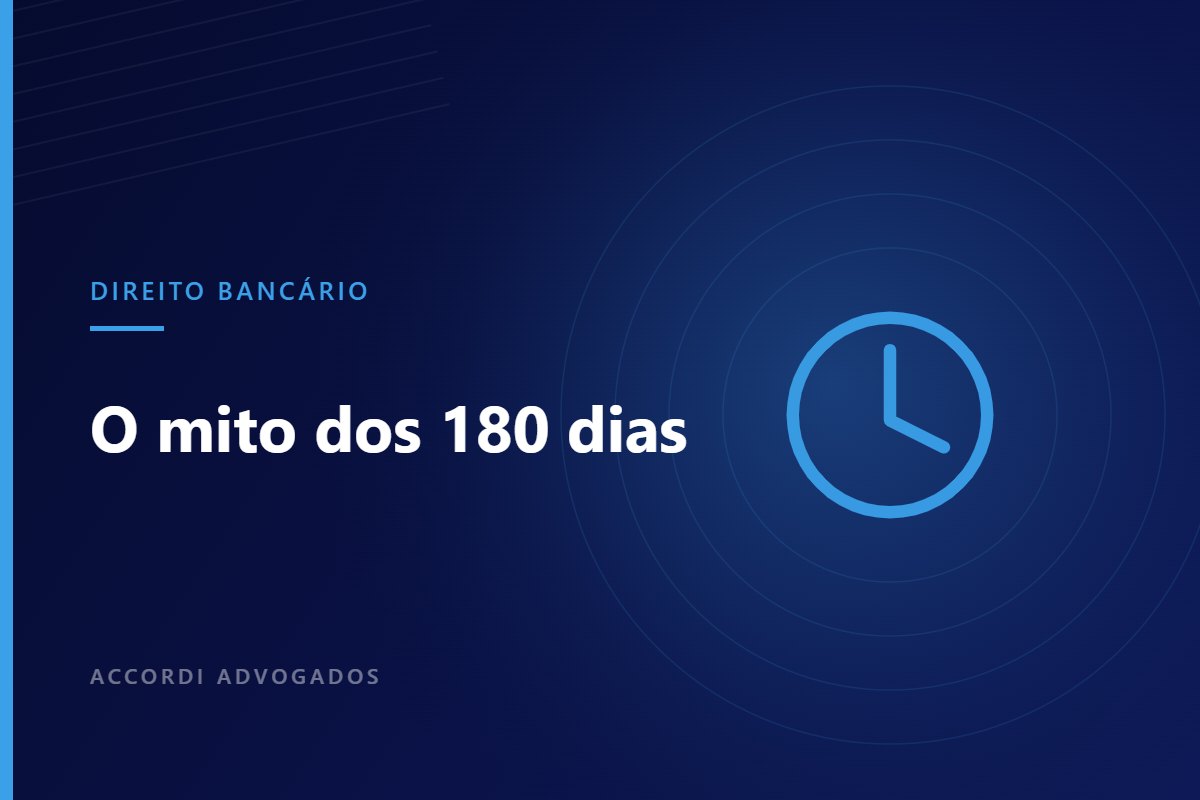 Dívida não caduca dentro do banco: o mito dos 180 dias — Accordi Advogados