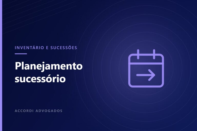 Planejamento sucessório e mudanças tributárias: por que antecipar decisões — Accordi Advogados