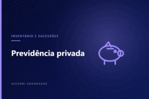 Previdência privada no planejamento sucessório — Accordi Advogados
