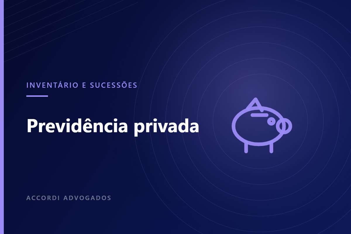 Previdência privada no planejamento sucessório — Accordi Advogados