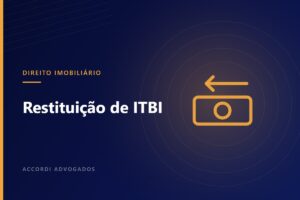 Restituição de ITBI: como saber se você pagou imposto a mais na compra do imóvel — Accordi Advogados